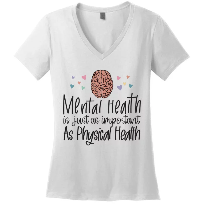 Mental Health Is Just As Important As Physical Health Women's V-Neck T-Shirt