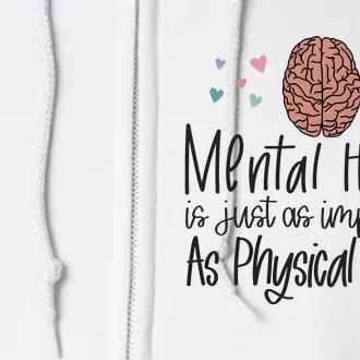 Mental Health Is Just As Important As Physical Health Full Zip Hoodie