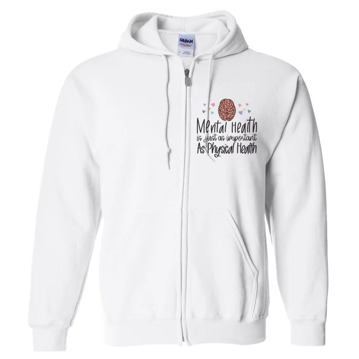 Mental Health Is Just As Important As Physical Health Full Zip Hoodie