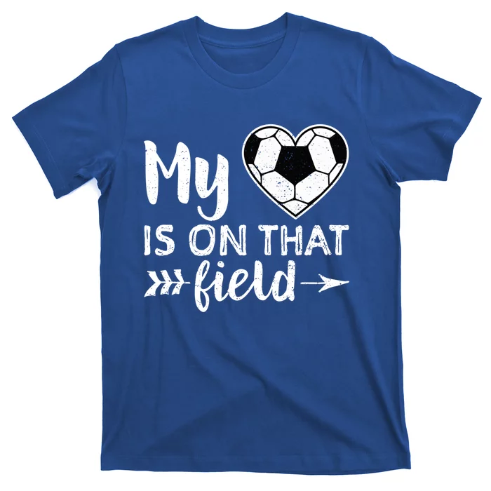 My Heart Is On That Field Soccer Gift Soccer Mom T-Shirt