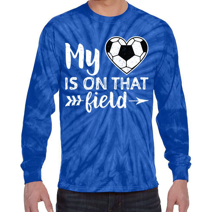 My Heart Is On That Field Soccer Gift Soccer Mom Tie-Dye Long Sleeve Shirt