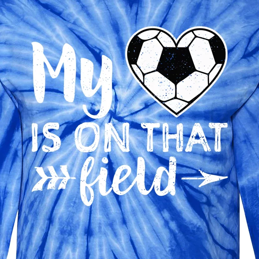 My Heart Is On That Field Soccer Gift Soccer Mom Tie-Dye Long Sleeve Shirt