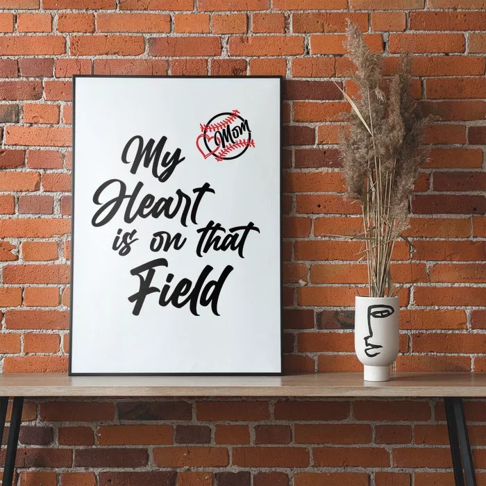 My Heart Is On That Field Baseball Mom Poster