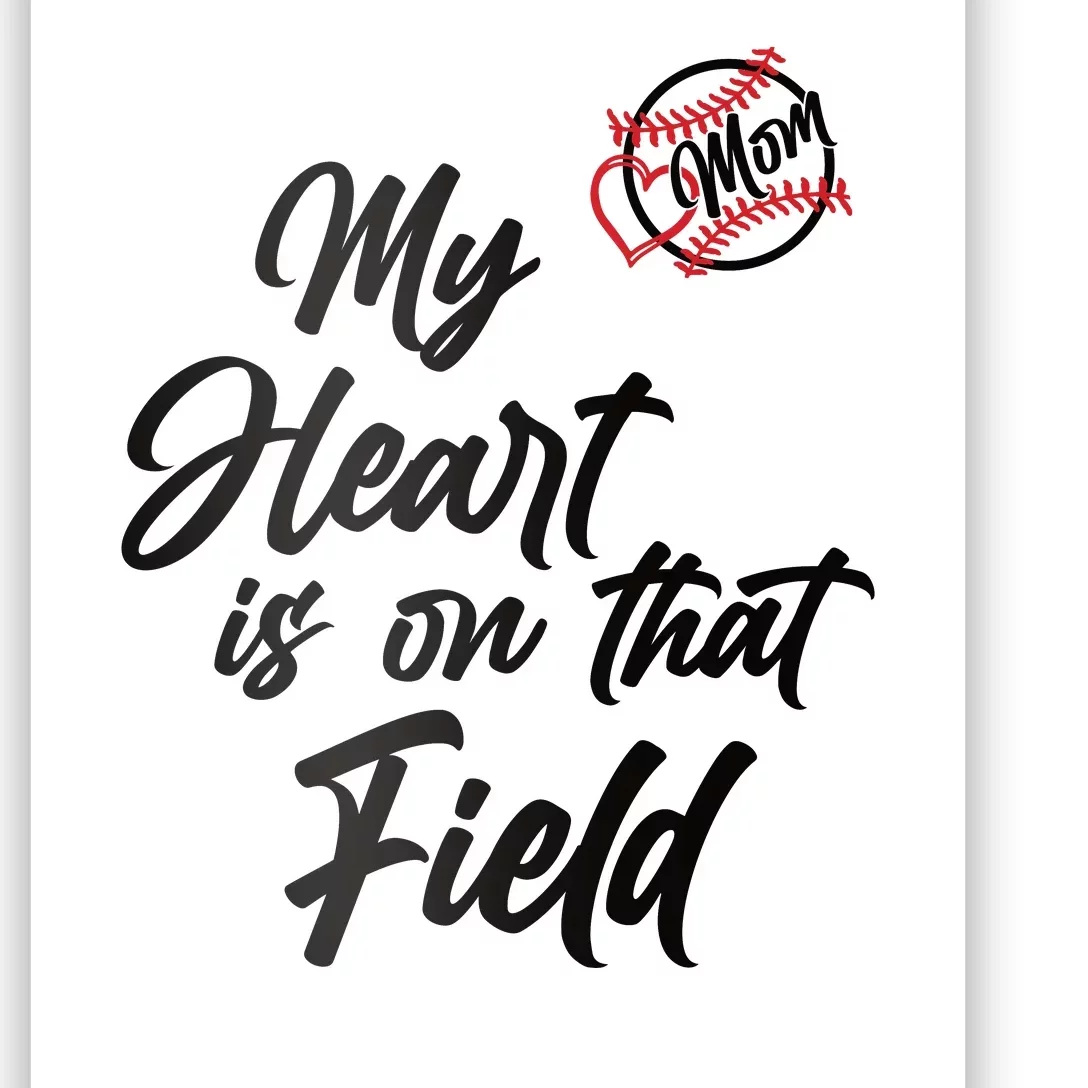 My Heart Is On That Field Baseball Mom Poster