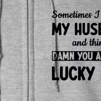 My Husband Is One Lucky Man Funny Full Zip Hoodie