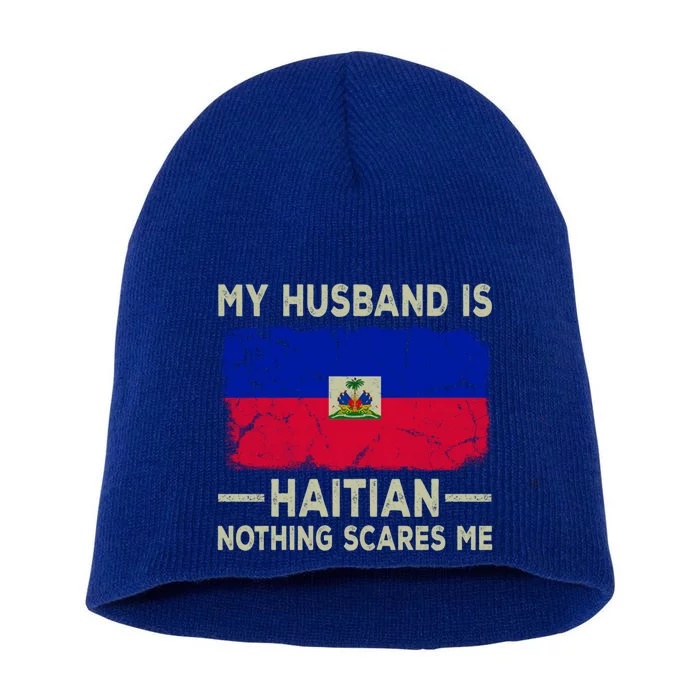 My Husband Is Haitian Nothing Scares Me Funny Wife Gift Short Acrylic Beanie