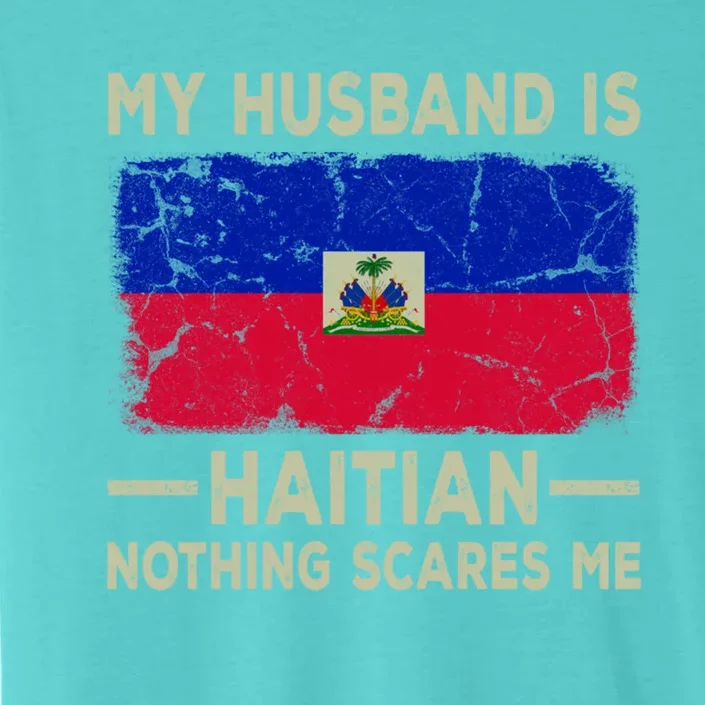 My Husband Is Haitian Nothing Scares Me Funny Wife Gift ChromaSoft Performance T-Shirt