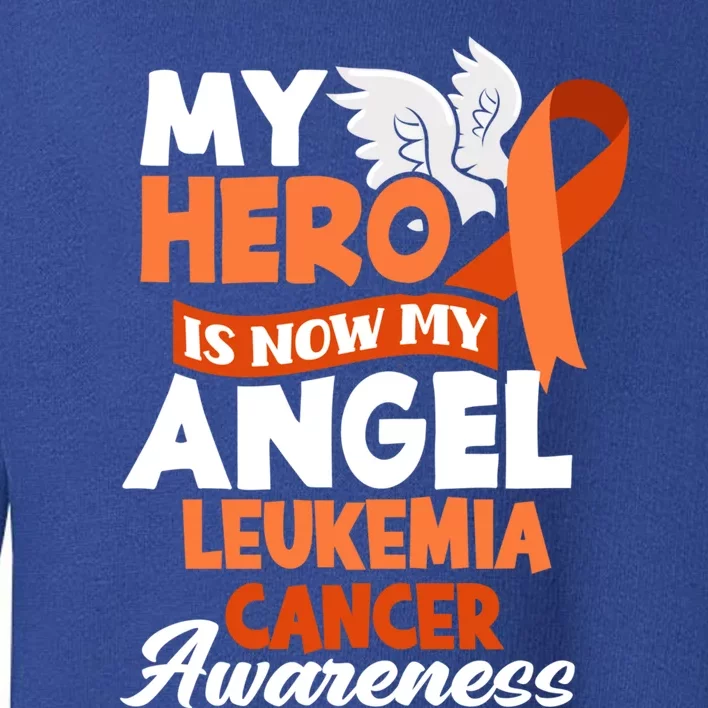 My Hero Is Now My Angel Support Leukemia Cancer Awareness Cute Gift Toddler Sweatshirt