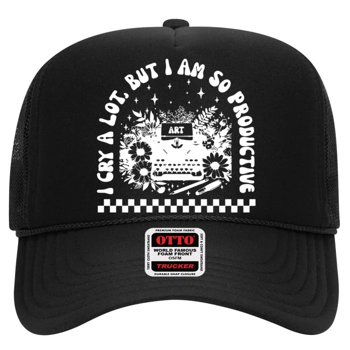 Mental Health I Cry A Lot But I Am So Productive High Crown Mesh Trucker Hat