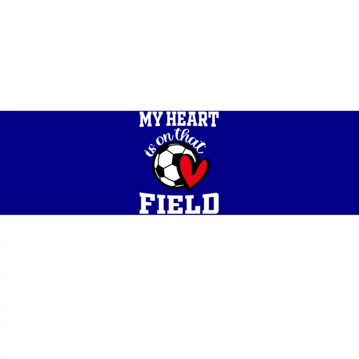 My Heart Is On That Field Soccer Player's Mom Life Gift Bumper Sticker