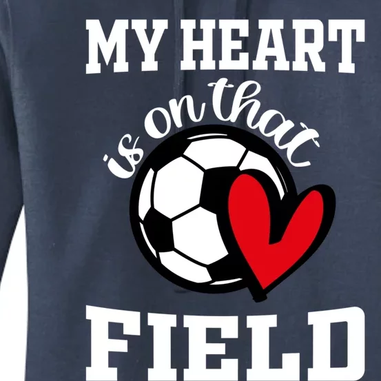 My Heart Is On That Field Soccer Player's Mom Life Gift Women's Pullover Hoodie