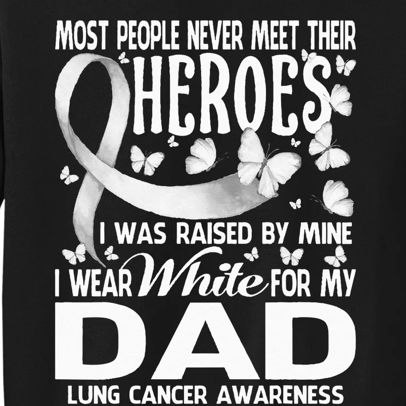 My Heroes I Wear White For My Dad Lung Cancer Tall Sweatshirt