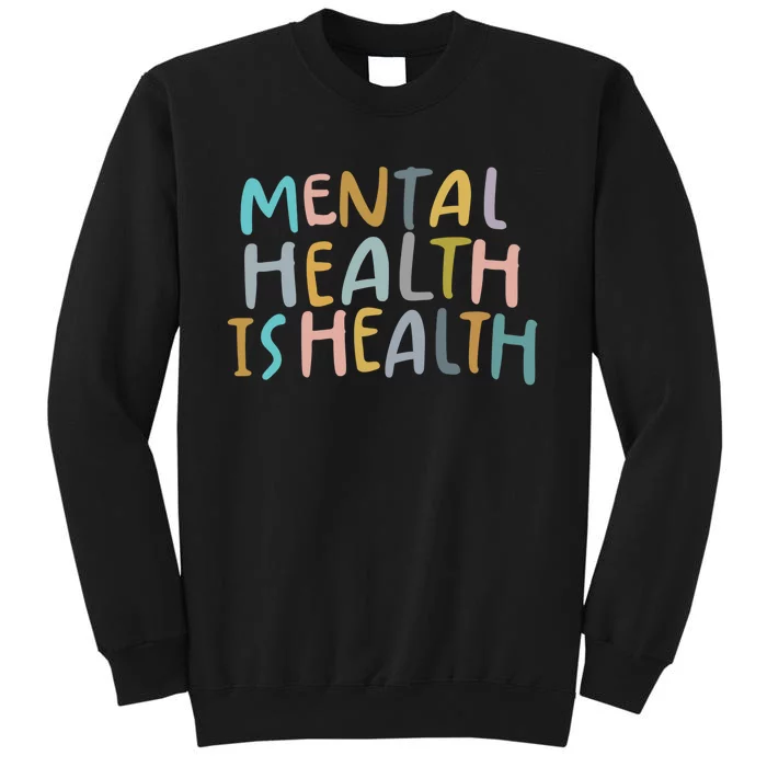 Mental Health Is Health Raise Awareness Of Mental Health Sweatshirt