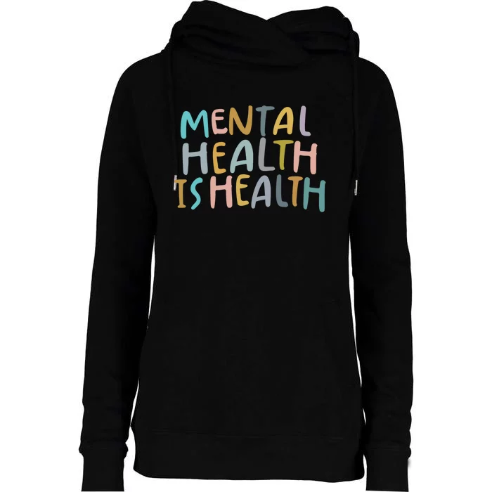 Mental Health Is Health Raise Awareness Of Mental Health Womens Funnel Neck Pullover Hood