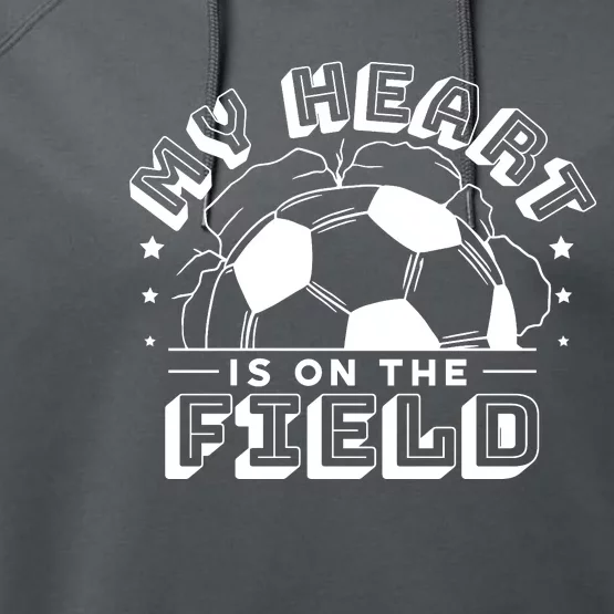 My Heart Is On The Field Soccer Performance Fleece Hoodie