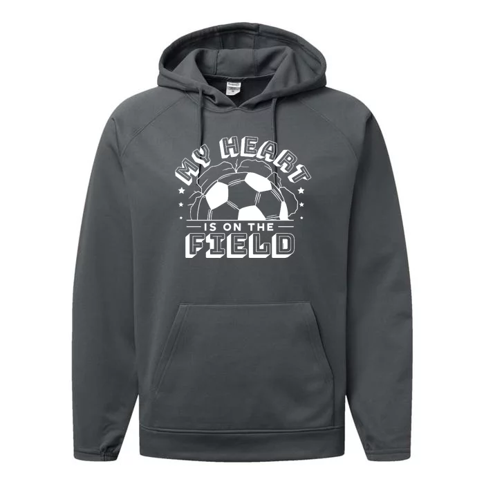 My Heart Is On The Field Soccer Performance Fleece Hoodie