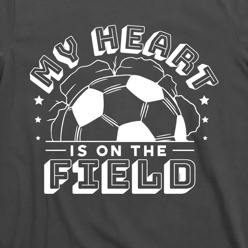 My Heart Is On The Field Soccer T-Shirt