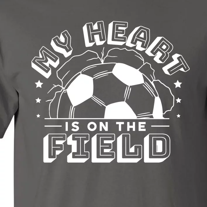 My Heart Is On The Field Soccer Tall T-Shirt