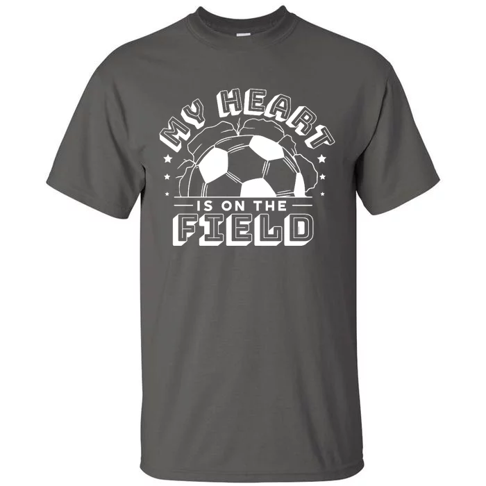 My Heart Is On The Field Soccer Tall T-Shirt