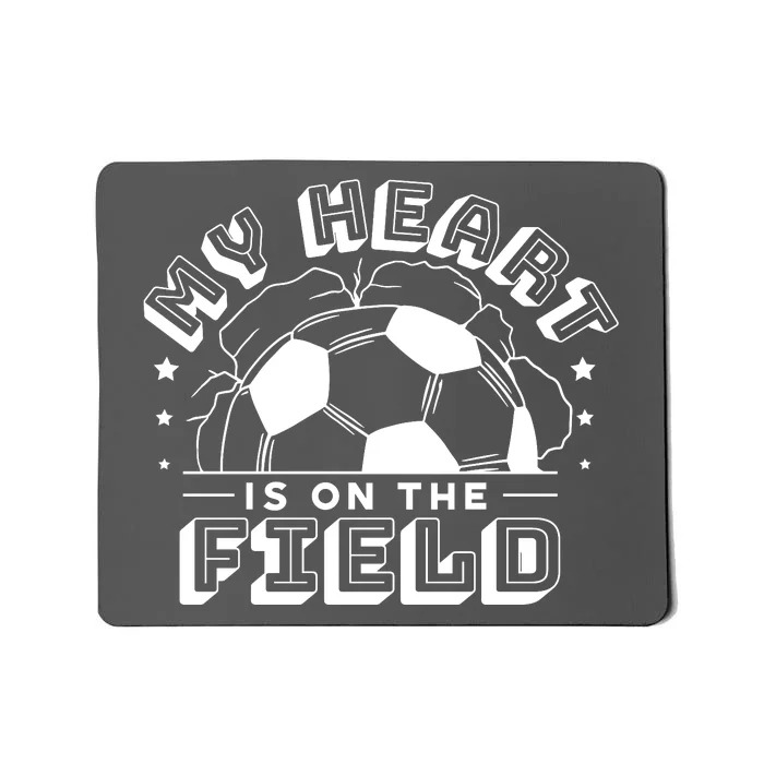 My Heart Is On The Field Soccer Mousepad