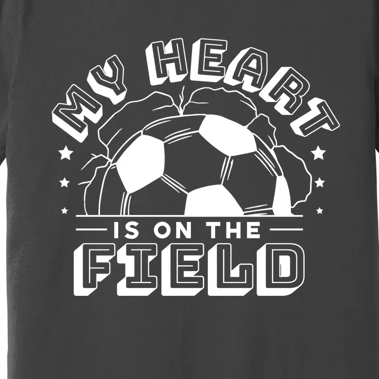 My Heart Is On The Field Soccer Premium T-Shirt