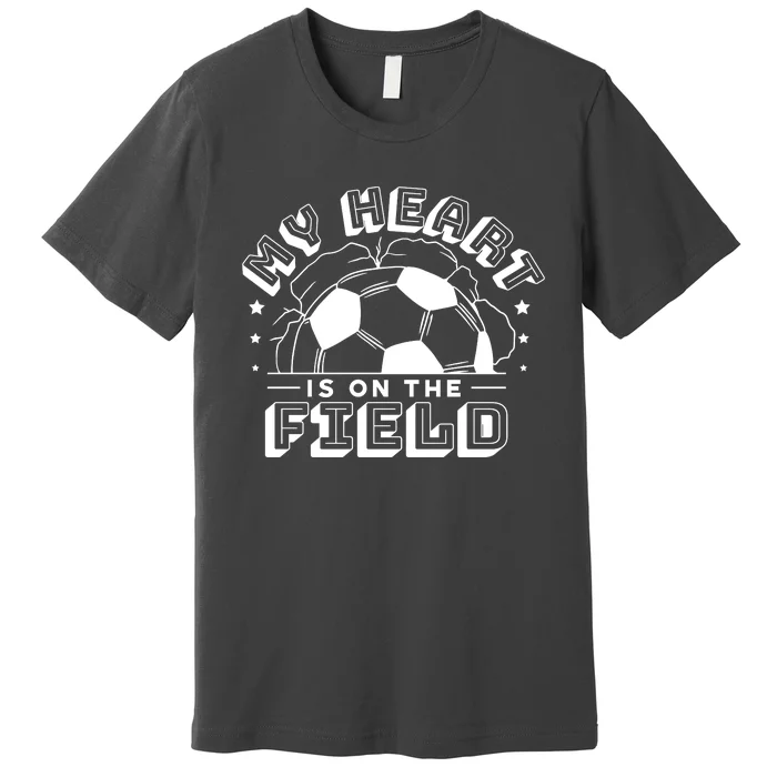 My Heart Is On The Field Soccer Premium T-Shirt