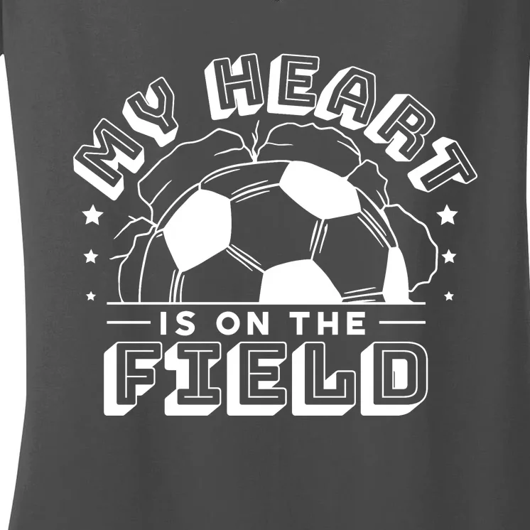 My Heart Is On The Field Soccer Women's V-Neck T-Shirt