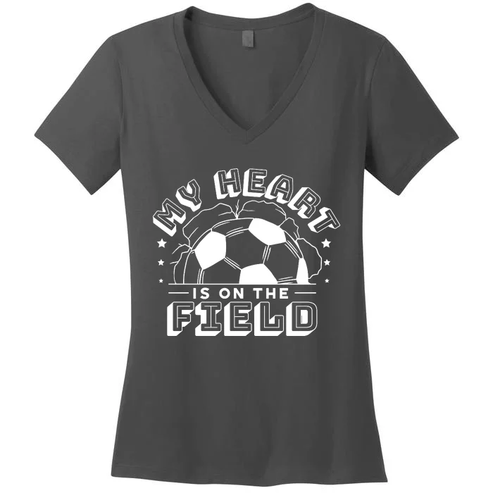 My Heart Is On The Field Soccer Women's V-Neck T-Shirt