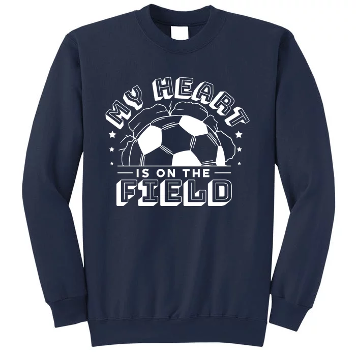 My Heart Is On The Field Soccer Sweatshirt