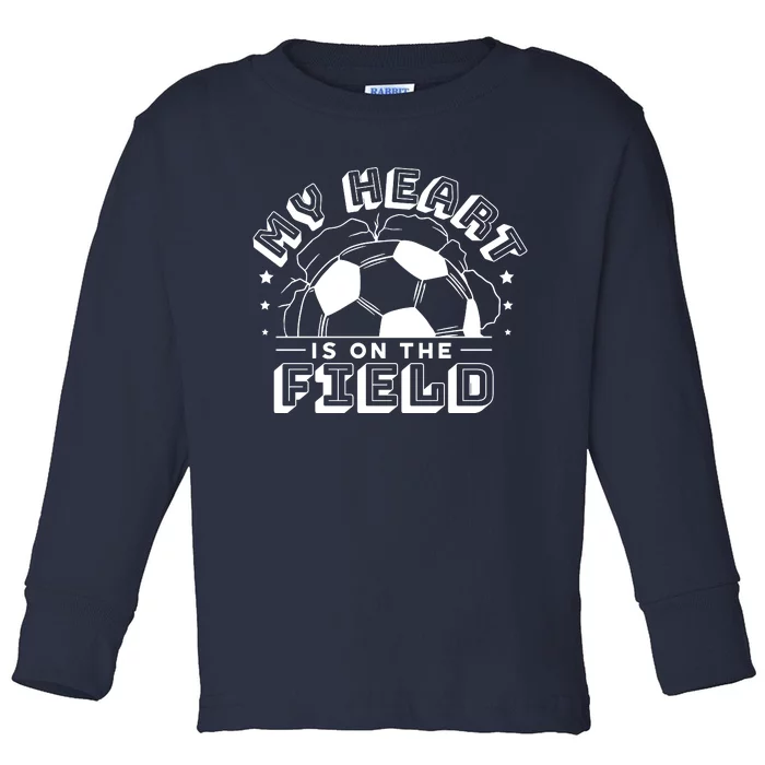 My Heart Is On The Field Soccer Toddler Long Sleeve Shirt