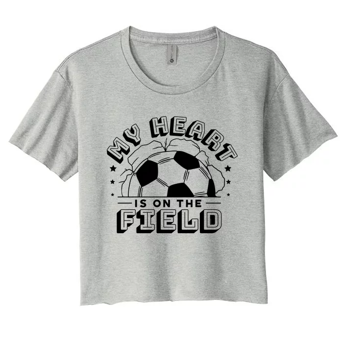 My Heart Is On The Field Soccer Women's Crop Top Tee