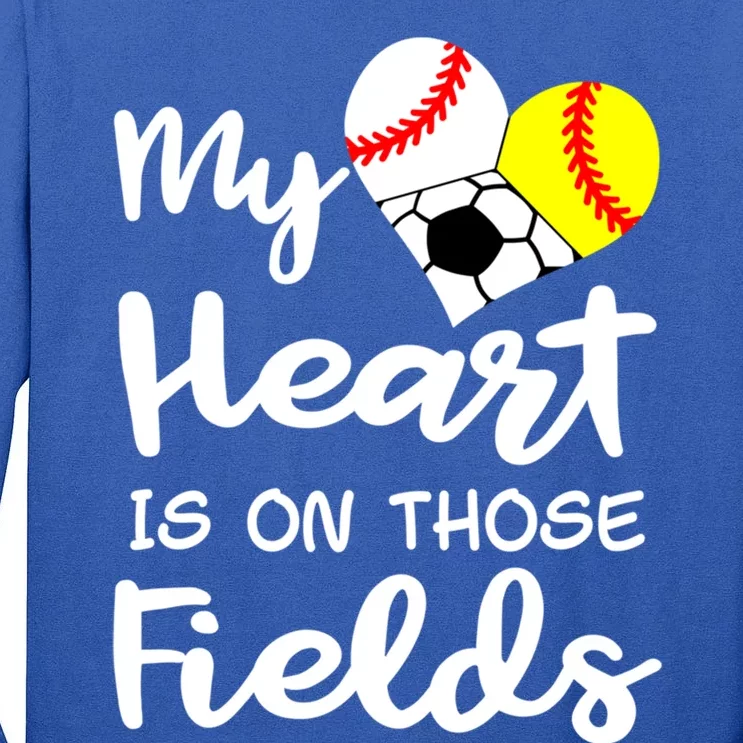 My Heart Is On Those Fields Baseball Softball Soccer Mom Gift Tall Long Sleeve T-Shirt