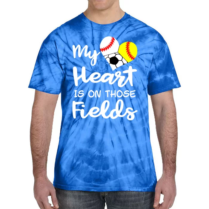 My Heart Is On Those Fields Baseball Softball Soccer Mom Gift Tie-Dye T-Shirt