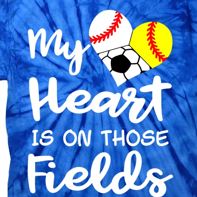 My Heart Is On Those Fields Baseball Softball Soccer Mom Gift Tie-Dye T-Shirt