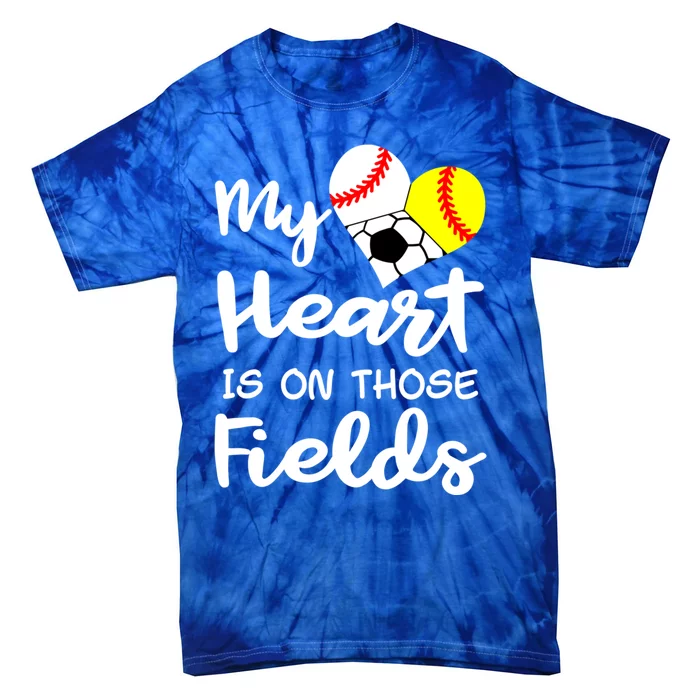 My Heart Is On Those Fields Baseball Softball Soccer Mom Gift Tie-Dye T-Shirt