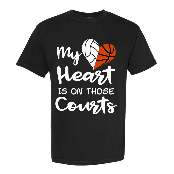 My Heart Is On Those Courts Volleyball Basketball Player Mom Garment-Dyed Heavyweight T-Shirt