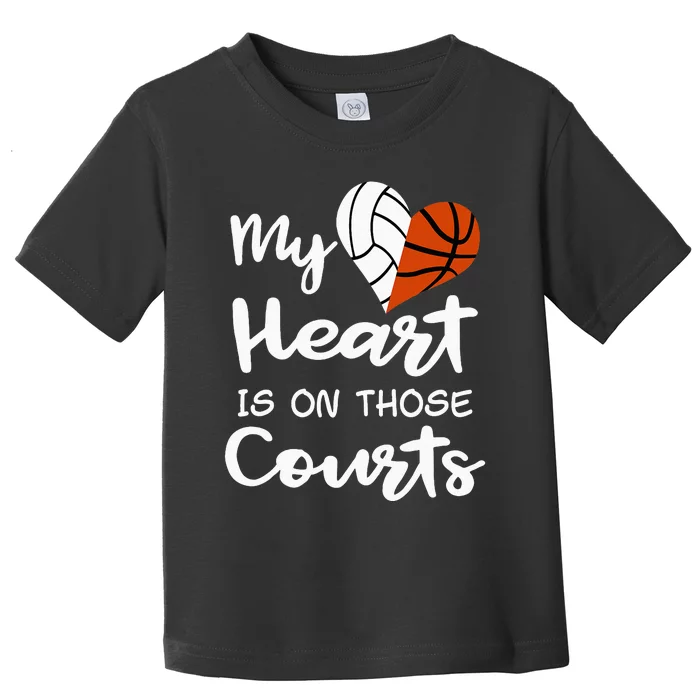 My Heart Is On Those Courts Volleyball Basketball Player Mom Toddler T-Shirt