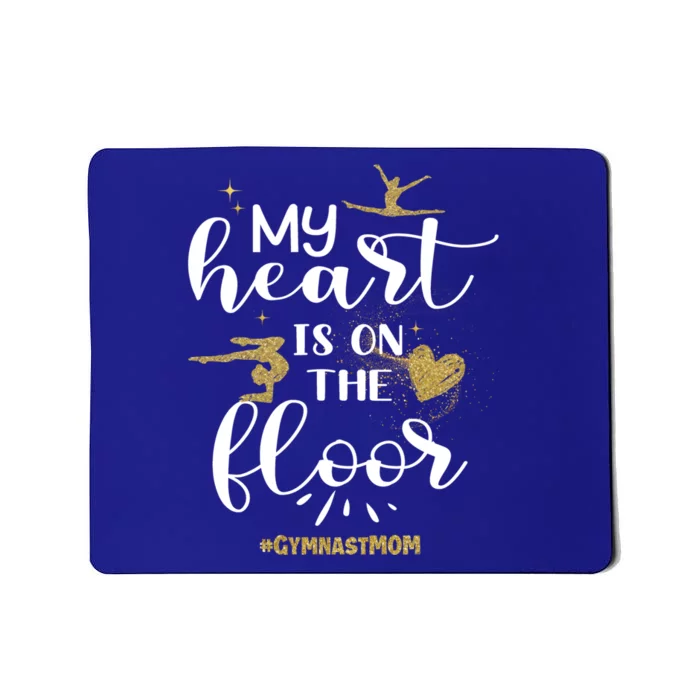 My Heart Is On The Floor Gymnast Mom Gymnastics Mom Gymnast Great Gift Mousepad