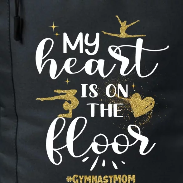 My Heart Is On The Floor Gymnast Mom Gymnastics Mom Gymnast Great Gift Daily Commute Backpack