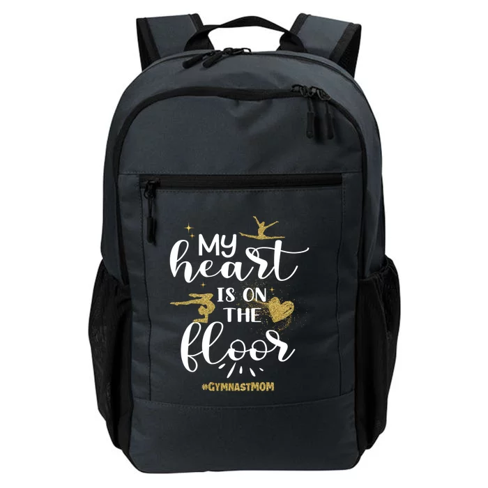 My Heart Is On The Floor Gymnast Mom Gymnastics Mom Gymnast Great Gift Daily Commute Backpack