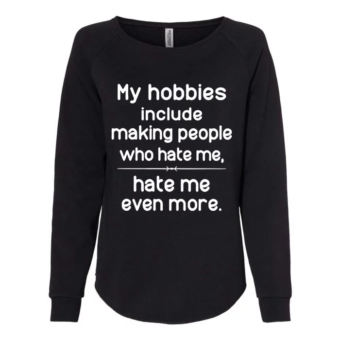 My Hobbies Include Making People Who Hate Me Great Gift Womens California Wash Sweatshirt