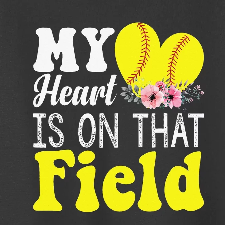 My Heart is on That Field Baseball Tee Softball Mom Gifts Toddler T-Shirt