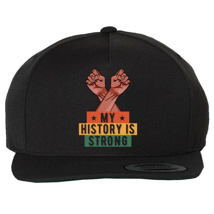 My History Is Strong Black History Month Juneteenth Gift Wool Snapback Cap