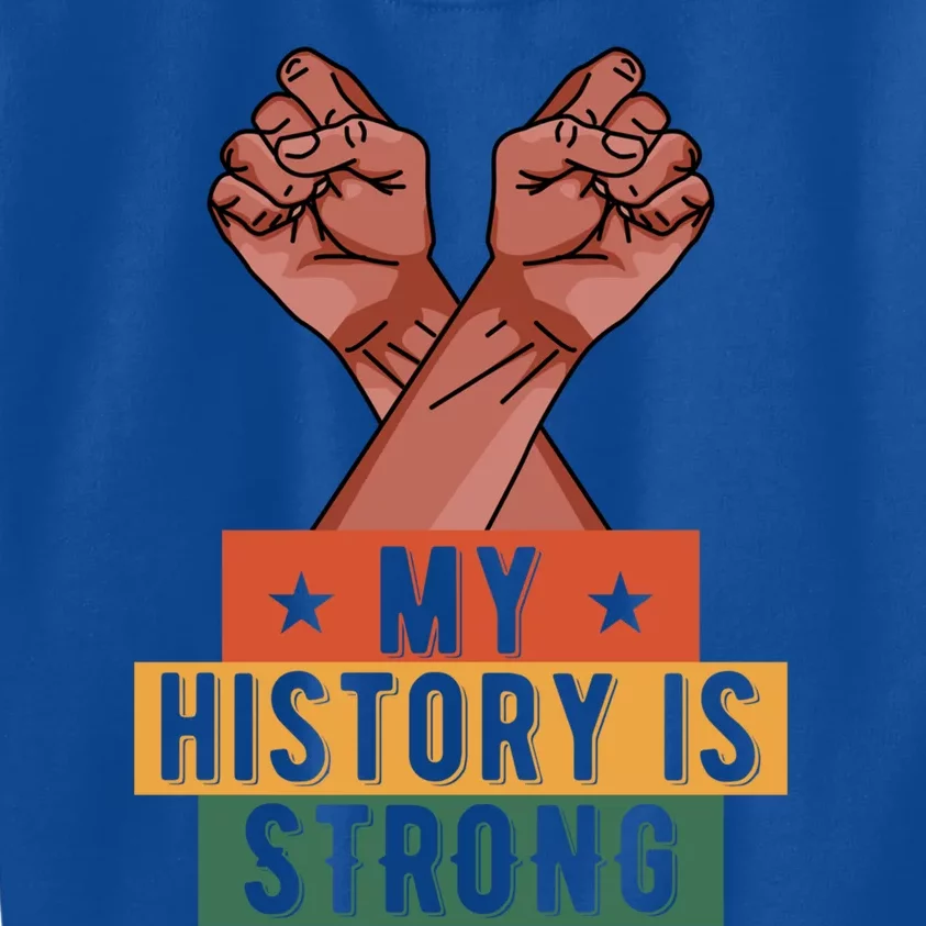 My History Is Strong Black History Month Juneteenth Gift Kids Sweatshirt