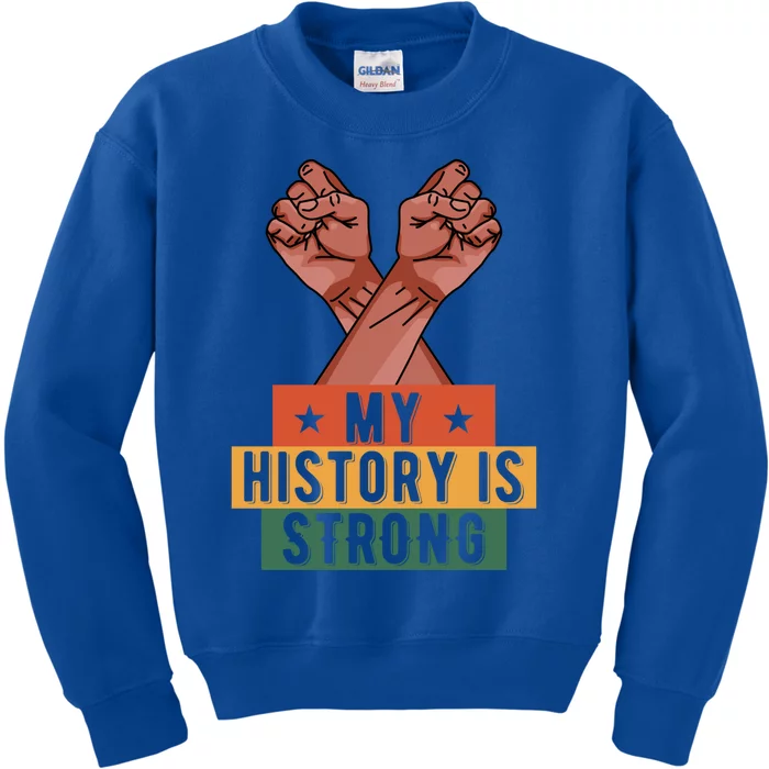 My History Is Strong Black History Month Juneteenth Gift Kids Sweatshirt