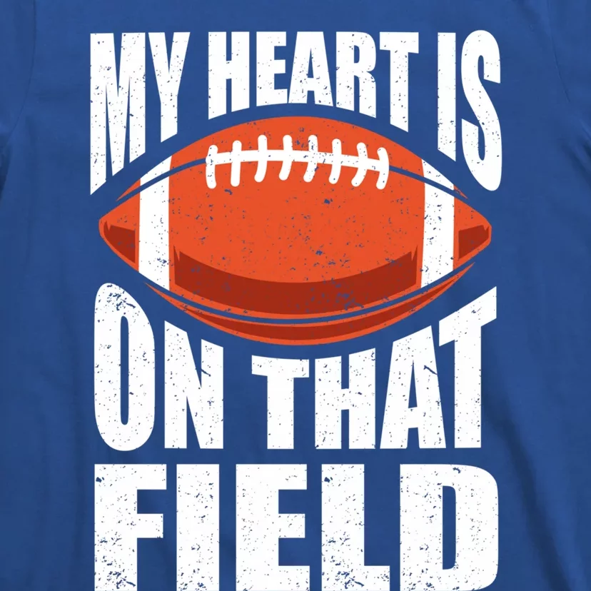 My Heart Is On That Field American Football Mom Dad Meaningful Gift T-Shirt