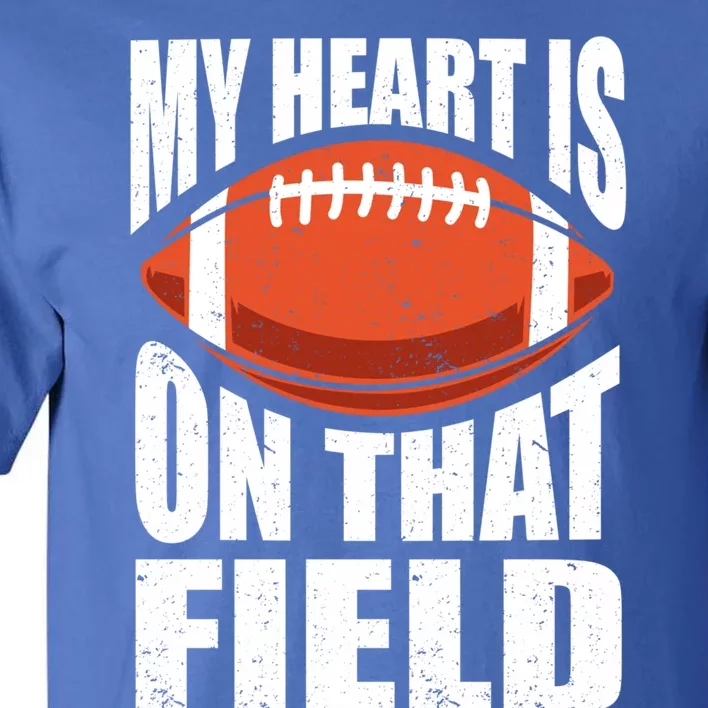 My Heart Is On That Field American Football Mom Dad Meaningful Gift Tall T-Shirt