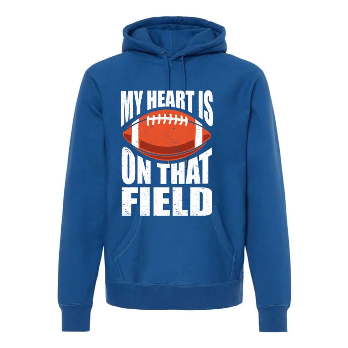 My Heart Is On That Field American Football Mom Dad Meaningful Gift Premium Hoodie