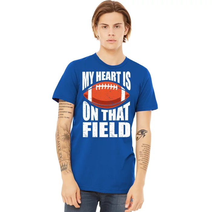 My Heart Is On That Field American Football Mom Dad Meaningful Gift Premium T-Shirt