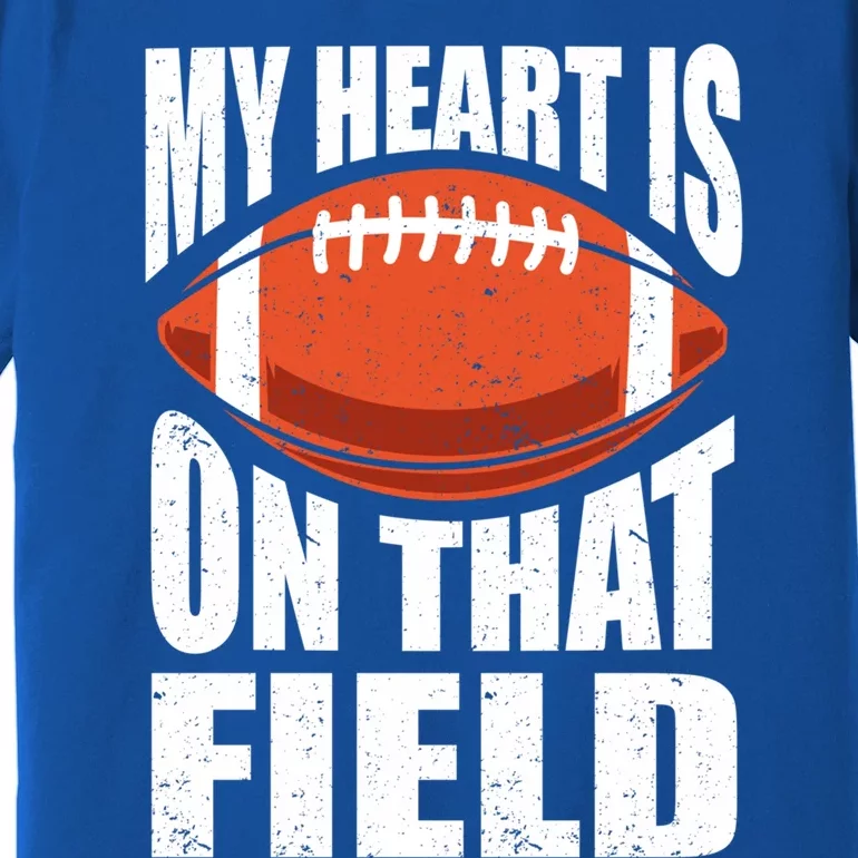 My Heart Is On That Field American Football Mom Dad Meaningful Gift Premium T-Shirt